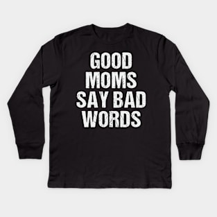 Good Moms Say Bad Words Funny Best Mom Ever Kids Long Sleeve T-Shirt